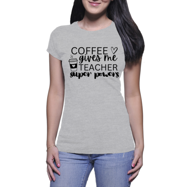 Coffee gives me teacher super powers grey shirt